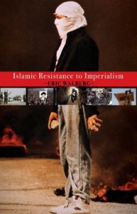 Eric Walberg, Islamic Resistance to Imperialism, Clarity Press, Atlanta 2015, 289 pp., $ 23.95.