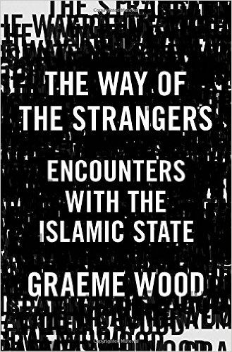  Graeme Wood, The Way of the Strangers: Encounters with the Islamic State, Random House, 2016.