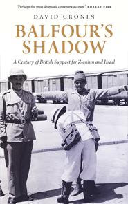 David Cronin, Balfour's Shadow. A Century of British Support for Zionism and Israel, Pluto 2017.