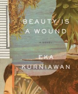 Eka Kurniawan's "Beauty is a Wound."