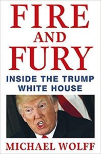 "Fire and Fury. Inside the Trump White House," by Michael Wolff. Little, Brown 2018.