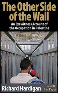Richard Hardigan, The Other Side of the Wall. An Eyewitness Account of the Occupation of Palestine, Cune Press, Seattle 2018, 185 pp, $ 19.95. 