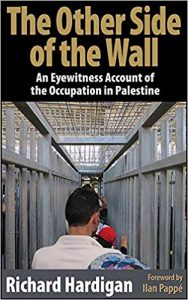 Richard Hardigan, The Other Side of the Wall. An Eyewitness Account of the Occupation of Palestine, Cune Press, Seattle 2018, 185 pp, $ 19.95.