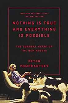 "Nothing Is True and Everything Is Possible: The Surreal Heart of the New Russia," by Peter Pomerantsev