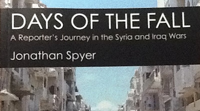 "Days Of The Fall: A Reporter's Journey In The Syria And Iraq Wars" by Jonathan Spyer