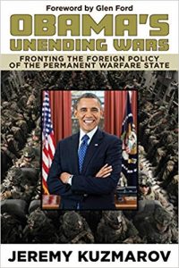 Jeremy Kuzmarov, Obama’s Unending Wars: Fronting the foreign policy of the permanent warfare state, Clarity, 2019.