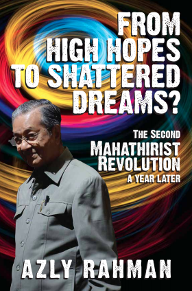 "From High Hopes Shattered Dreams?: The Second Mahathirist Revolution A Year Later",  by Azly Rahman