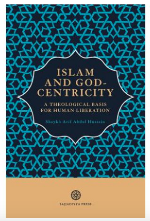 "Islam and God-Centricity: A Theological Basis for Human Liberation," (Book 1 and 2) by Shaykh Arif Abdul Hussain. Al-Mahdi Institute, Birmingham