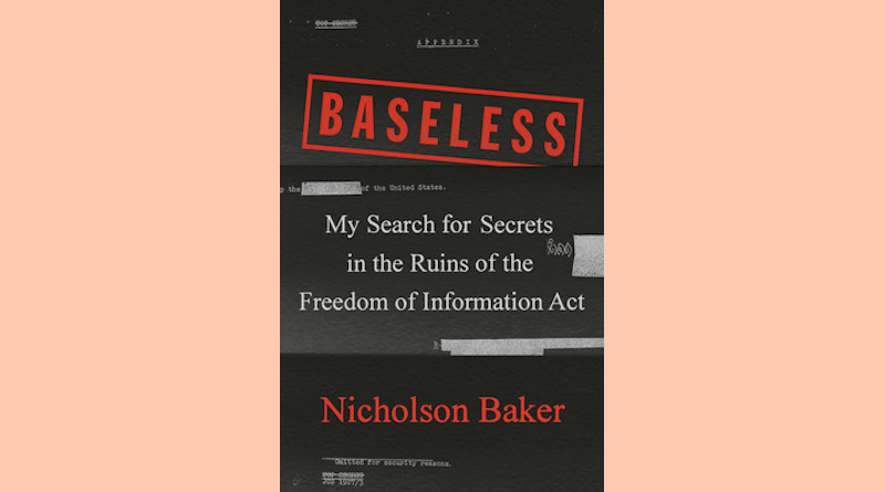 "Baseless: My Search for Secrets in the Ruins of the Freedom of Information Act," by Nicholson Baker