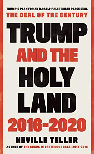 ‘Trump and the Holy Land: 2016-2020’, by Neville Teller from Troubador Publishing, is due for release on August 28, 2020.  (ISBN: 9781838595050)