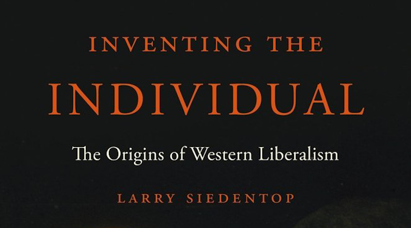 'Inventing the Individual: The Origins of Western Liberalism' by Sir Larry Siedentop