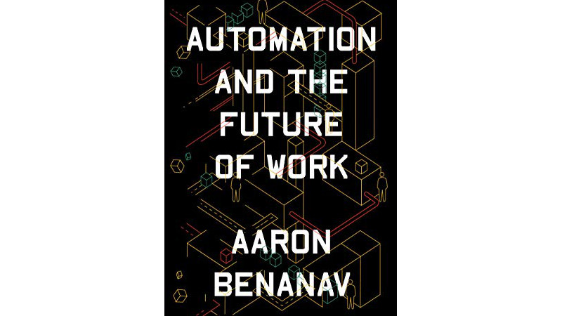 “Automation and the Future of Work” by Aaron Benanav