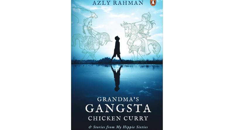 Grandma’s Gangsta Chicken Curry and Gangsta Stories from My Hippie Sixties, by Azly Rahman, Penguin Books, 272 pages.