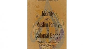 "Identity of A Muslim Family in Colonial Bengal: Between Memories and History," by Mohammad Rashiduzzaman. (New York: Peter Lang, 2021)