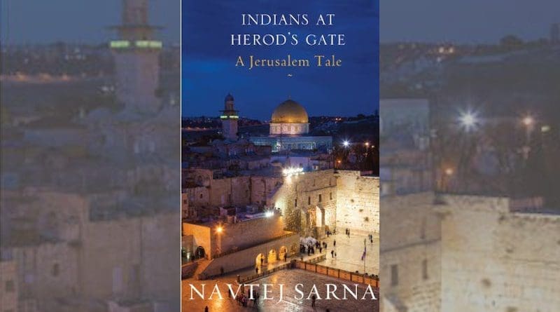 "Indians At Herod’s Gate: A Jerusalem Tale," by Navtej Sarna. Rupa Publications (New Delhi), 2014.