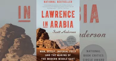 "Lawrence in Arabia – War, Deceit, Imperial Folly and the Making of the Modern Middle East," by Scott Anderson. Anchor Books, Random House LLC, New York, 2013