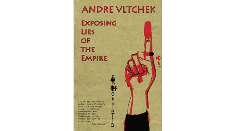 Exposing Lies of the Empire, by ANDRE VLTCHEK
