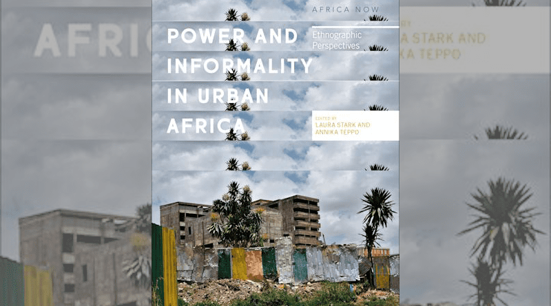 "Power and Informality in Urban Africa Ethnographic Perspectives". Laura Stark (Anthology Editor), Annika Björnsdotter Teppo (Anthology Editor)