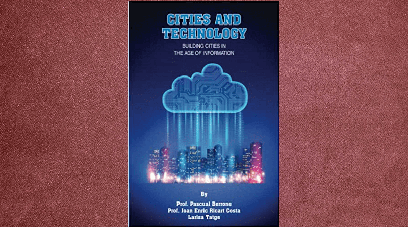 "Cities and Technology: Building Cities in the Age of Information" by IESE professors Pascual Berrone and Joan Enric Ricart, with Larisa Tatge