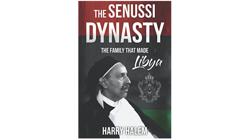 "The Senussi Dynasty: The Family that Made Libya" by Harry Halem