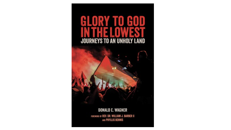 Glory to God in the Lowest: Journeys to An Unholy Land. Donald E. Wagner. Olive Branch Press, Interlink Publishing group, Inc. Northampton, Massachusetts. 2022