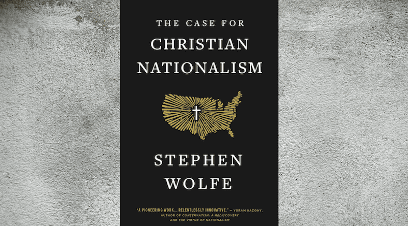 "The Case for Christian Nationalism," by Stephen Wolfe