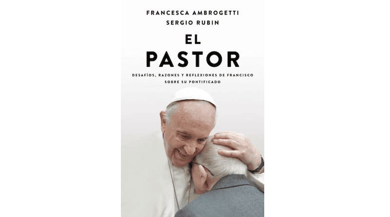 "El Pastor: Desafíos, razones y reflexiones de Francisco sobre su pontificado," by Sergio Rubin and Francesca Ambrogetti