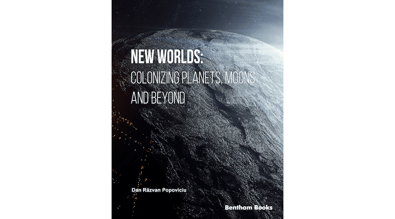 "New Worlds: Colonizing Planets, Moons and Beyond," by Dan Răzvan Popoviciu