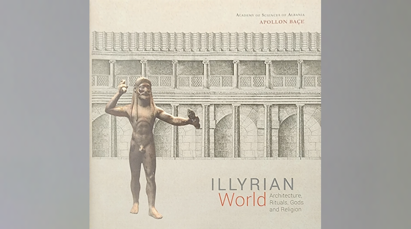 "Illyrian World: Architecture, Rituals, Gods and Religion," by Prof. Dr. Apollon Baçe