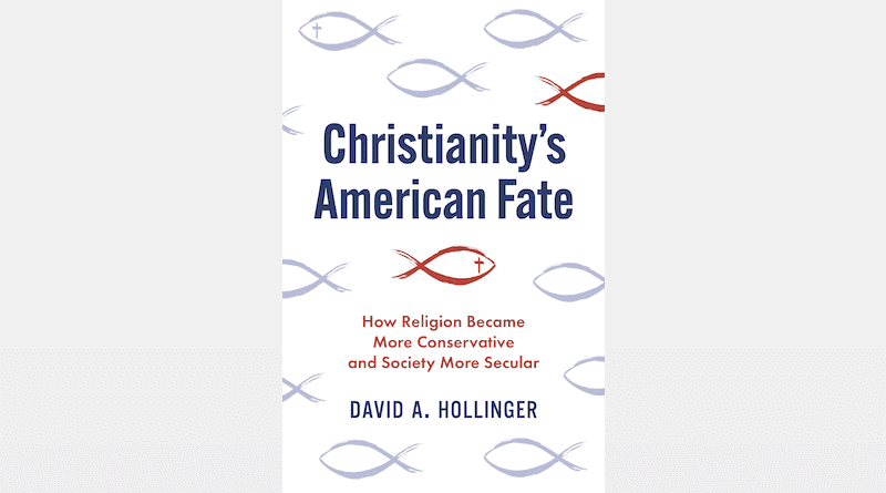 "Christianity's American Fate: How Religion Became More Conservative and Society More Secular," by David A. Hollinger