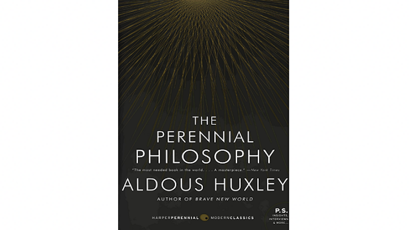 "The Perennial Philosophy," by Aldous Huxley