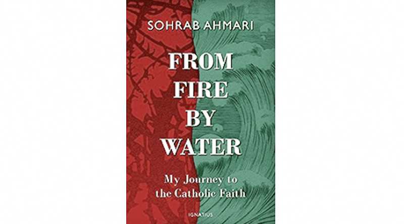"From fire by water: My journey to the Catholic faith," by Iranian American Sohrab Ahmar