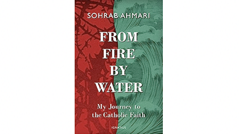 "From fire by water: My journey to the Catholic faith," by Iranian American Sohrab Ahmar