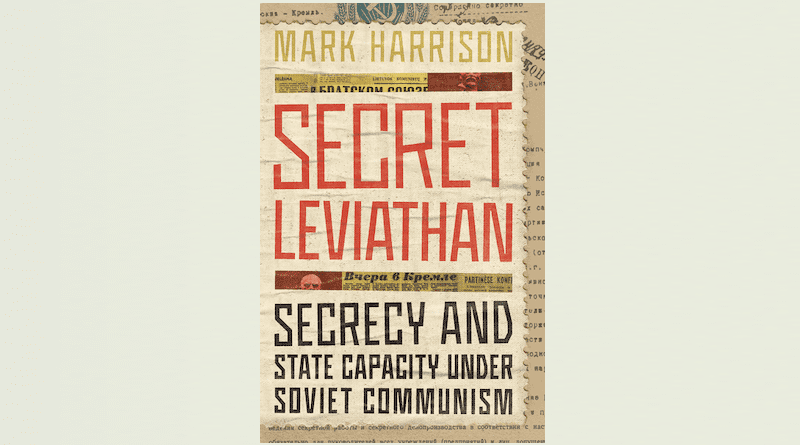 "Secret Leviathan: Secrecy and State Capacity under Soviet Communism," by Mark Harrison, published by Stanford University Press (2023)