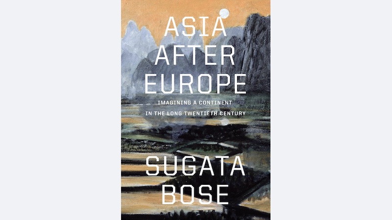 "Asia after Europe," by Sugata Bose