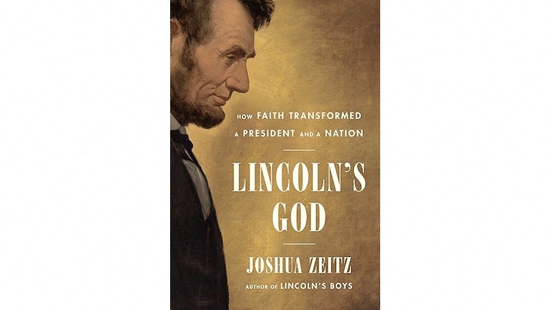"Lincoln’s God: How Faith Transformed a President and a Nation," by Joshua Zeitz