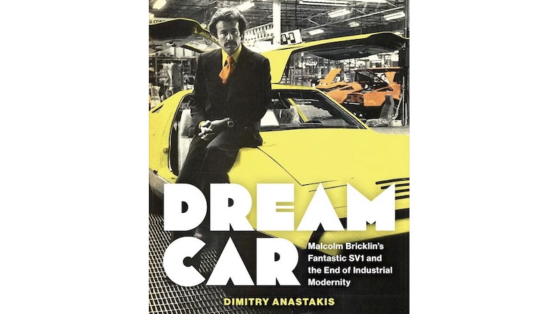 "Dream Car: Malcolm Bricklin’s Fantastic SV1 and the End of Industrial Modernity," by Prof. Dimitry Anastakis.