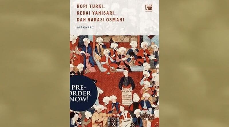 The new book by Prof. Ali Çaksu on the history and politics of Turkish coffee is published in Indonesian and is titled ‘Kopi Turki, Kedai Yanisari, dan Narasi Osmani’ or Turkish Coffee, Janissary Cafe, and the Ottoman Narrative.