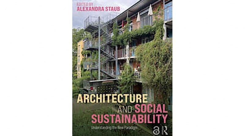 "Architecture and Social Sustainability: Understanding the New Paradigm," edited by Alexandra Staub